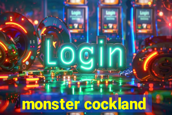 monster cockland